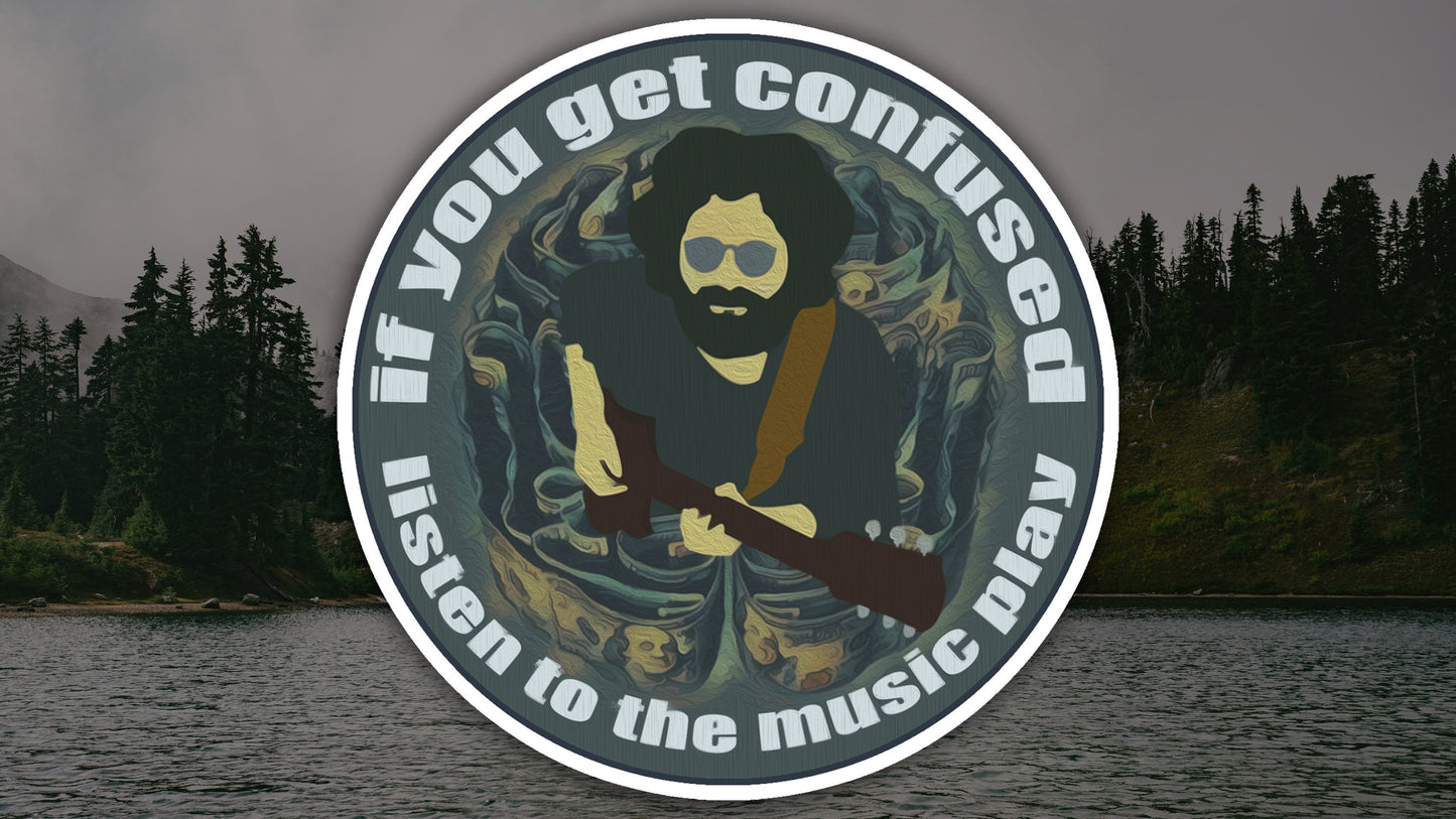 If You Get Confused Listen to the Music Waterproof Vinyl Sticker Decal Grateful Dead Lyric Art