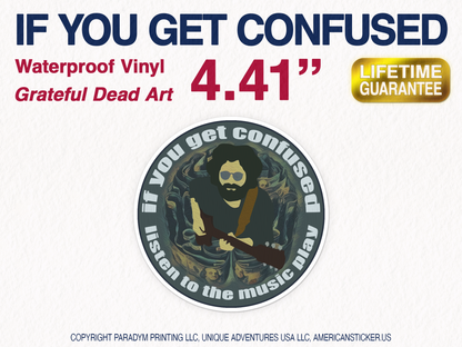 If You Get Confused Listen to the Music Waterproof Vinyl Sticker Decal Grateful Dead Lyric Art