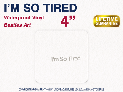 I'm So Tired Waterproof Vinyl Sticker Decal Beatles Lyric Art