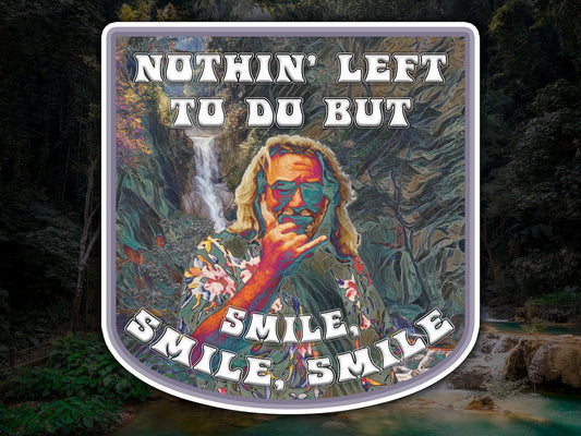Nothin' Left To Do But Smile, Smile, Smile Waterproof Vinyl Sticker Decal Grateful Dead Lyric Art
