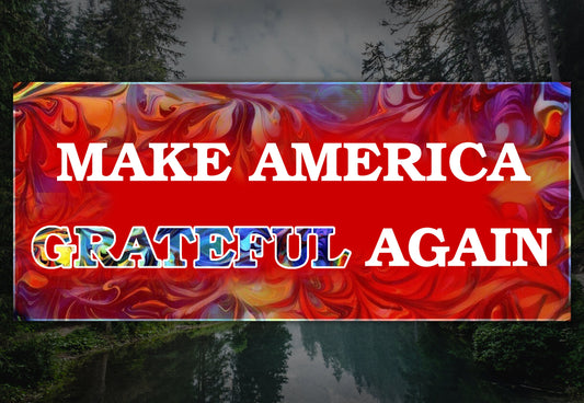 Make America Grateful Again Waterproof Vinyl Sticker Decal Grateful Dead Lyric Art