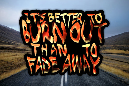 Better To Burn Out Than To Fade Away Waterproof Vinyl Sticker Decal Def Leppard Lyric Art