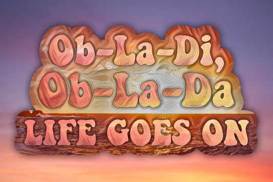 Ob La Di, Ob La Da Life Goes On Waterproof Vinyl Sticker Decal Beatles Lyric Art