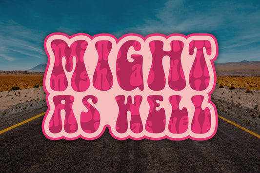 Might As Well Waterproof Vinyl Sticker Decal Grateful Dead Lyric Art