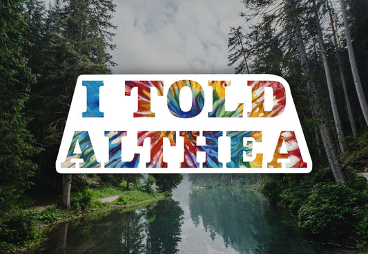 I Told Althea Waterproof Vinyl Sticker Decal Grateful Dead Lyric Art