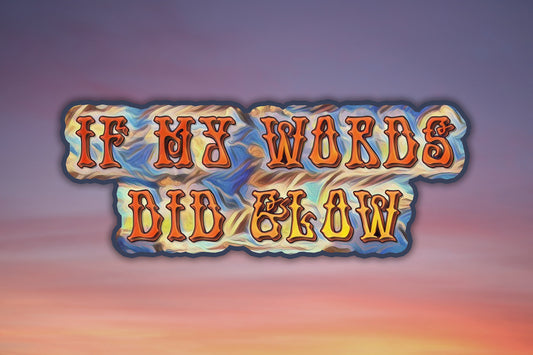 If My Words Did Glow Waterproof Vinyl Sticker Decal Grateful Dead Ripple Lyric Art