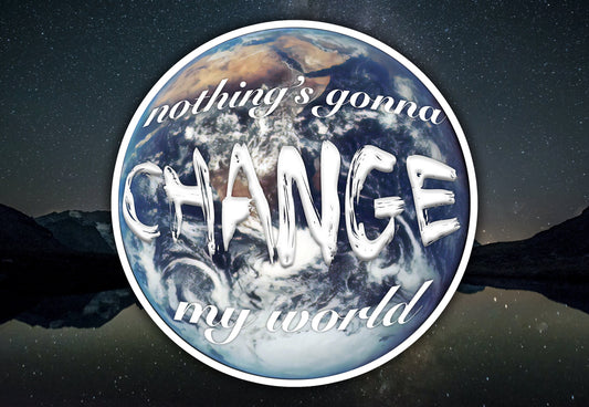 Across The Universe Nothing's Gonna Change My World Waterproof Vinyl Sticker Decal Beatles Lyric Art