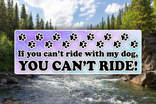 Dog Sticker If You Can't Ride With My Dog You Can't Ride Waterproof Vinyl Sticker Decal Art