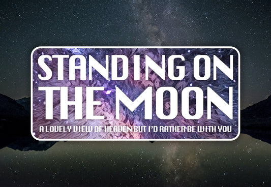 Standing On The Moon Waterproof Vinyl Sticker Decal Grateful Dead Lyric Art